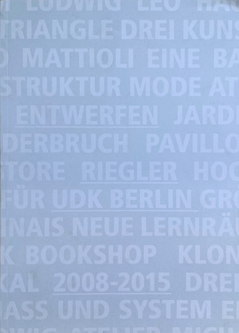 Entwefern Riegler UdK Berlin 2008 - 2015 - 