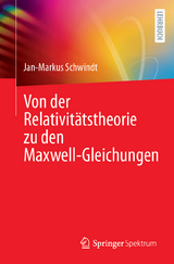 Von der Relativitätstheorie zu den Maxwell-Gleichungen - Jan-Markus Schwindt