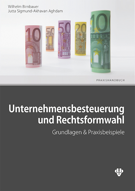 Unternehmensbesteuerung und Rechtsformwahl - Wilhelm Birnbauer, Jutta Sigmund-Akhavan Aghdam