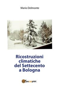 Ricostruzioni climatiche del Settecento a Bologna - Mario Delmonte