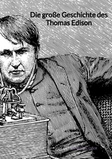 Die große Geschichte des Thomas Edison - Henriette Esser
