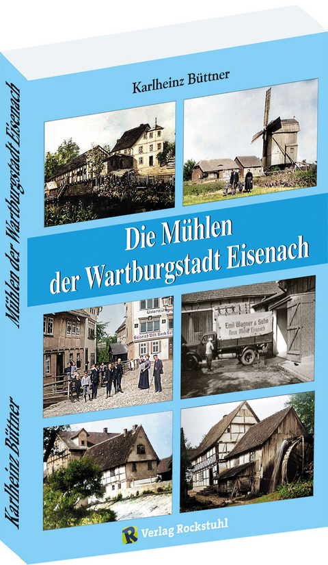 Die Mühlen der Wartburgstadt Eisenach - Karlheinz Büttner