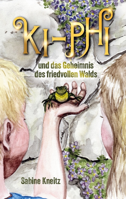Ki-Phi und das Geheimnis des friedvollen Walds - Sabine Kneitz