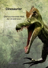 Dinosaurier - Die faszinierende Welt der Urzeitriesen - Karl Berger