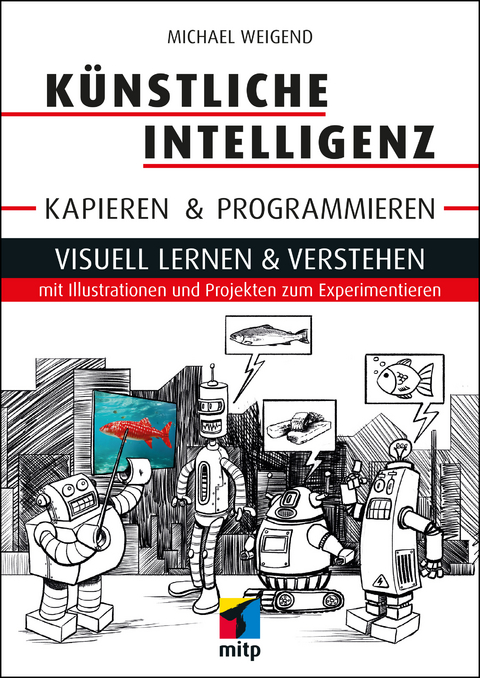 Künstliche Intelligenz kapieren und programmieren - Michael Weigend