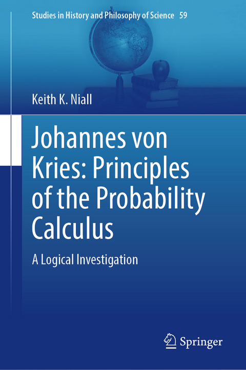 Johannes von Kries: Principles of the Probability Calculus - Keith K. Niall