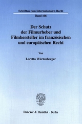 Der Schutz der Filmurheber und Filmhersteller im französischen und europäischen Recht. - Loretta Würtenberger