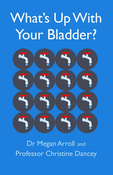 What's Up With Your Bladder? -  Megan Arroll,  Christine Dancey