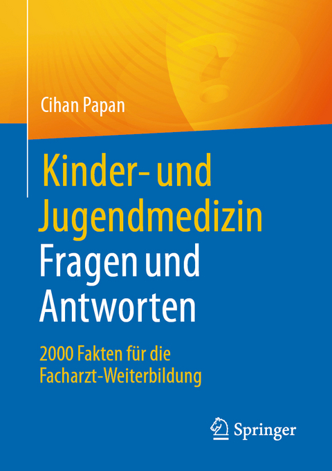 Kinder- und Jugendmedizin. Fragen und Antworten - Cihan Papan