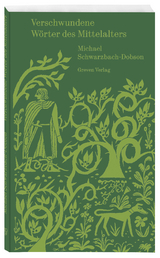 Verschwundene Wörter des Mittelalters - Michael Schwarzbach-Dobson