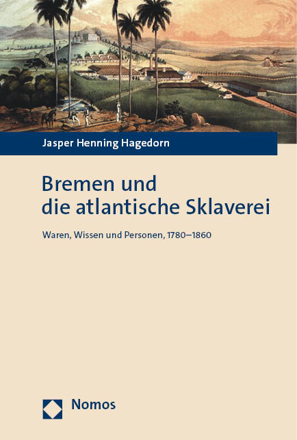 Bremen und die atlantische Sklaverei - Jasper Henning Hagedorn