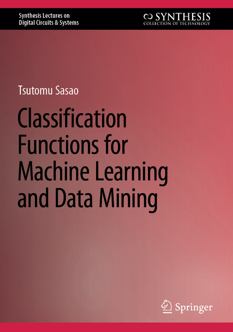 Classification Functions for Machine Learning and Data Mining - Tsutomu Sasao