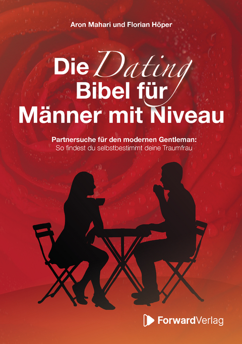Die Dating Bibel für Männer mit Niveau - Florian Höper, Aron Mahari
