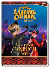 Miraculous: Ladybug & Cat Noir Der Film: Mein großes Fanbuch zum Film - Claudia Weber, Verena Gschwind, Anja Clemens