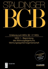 J. von Staudingers Kommentar zum Bürgerlichen Gesetzbuch mit Einführungsgesetz... / Einleitung zum WEG; §§ 1-17 WEG - 