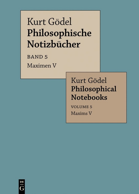 Kurt Gödel: Philosophische Notizbücher / Philosophical Notebooks / Maximen V / Maxims V - Kurt Gödel