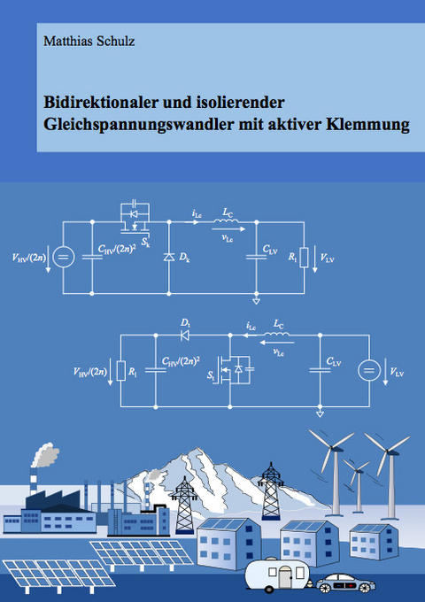 Bidirektionaler und isolierender Gleichspannungswandler mit aktiver Klemmung - Matthias Schulz