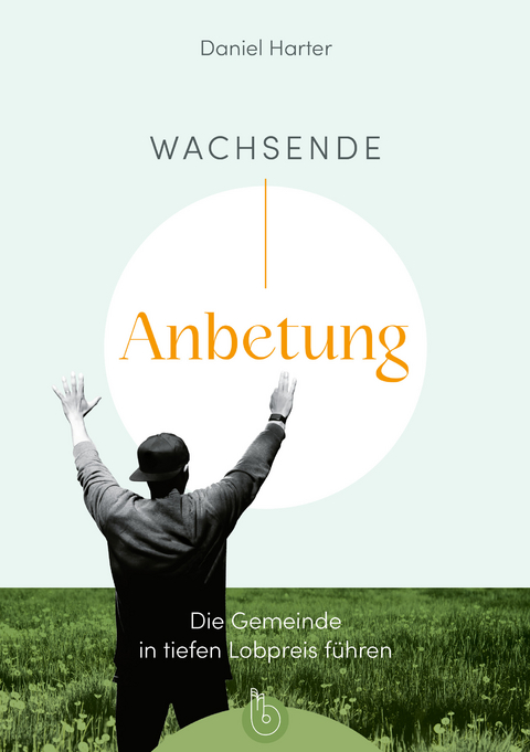 Wachsende Anbetung - Daniel Harter