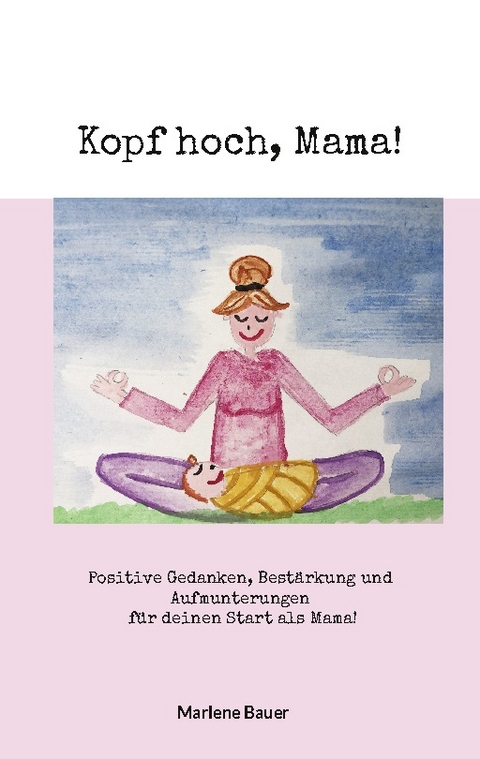 Kopf hoch, Mama! - Marlene Bauer