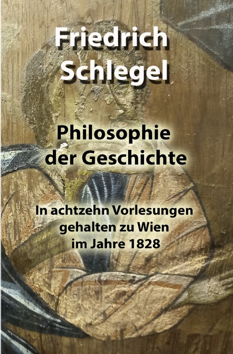 Philosophie der Geschichte - Friedrich Schlegel