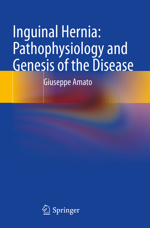 Inguinal Hernia: Pathophysiology and Genesis of the Disease - Giuseppe Amato