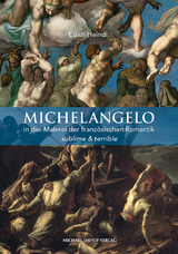 Michelangelo in der Malerei der französischen Romantik - Edith Heindl