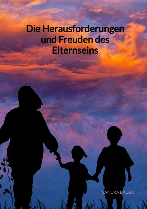 Die Herausforderungen und Freuden des Elternseins - Sandra Bader