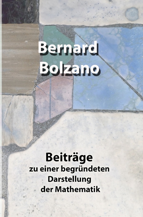 Beiträge zu einer begründeten Darstellung der Mathematik - Bernard Bolzano