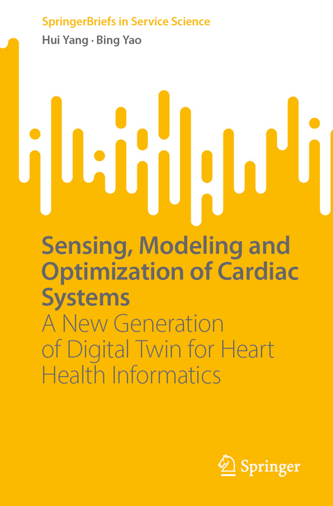 Sensing, Modeling and Optimization of Cardiac Systems - Hui Yang, Bing Yao