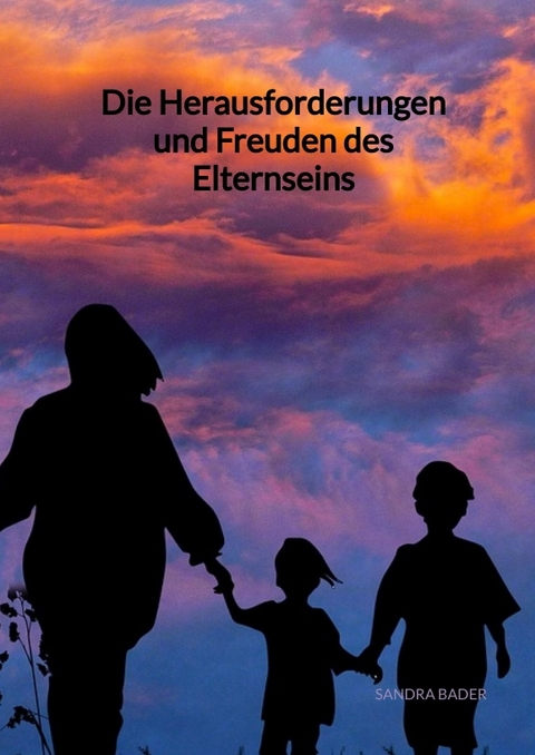 Die Herausforderungen und Freuden des Elternseins - Sandra Bader