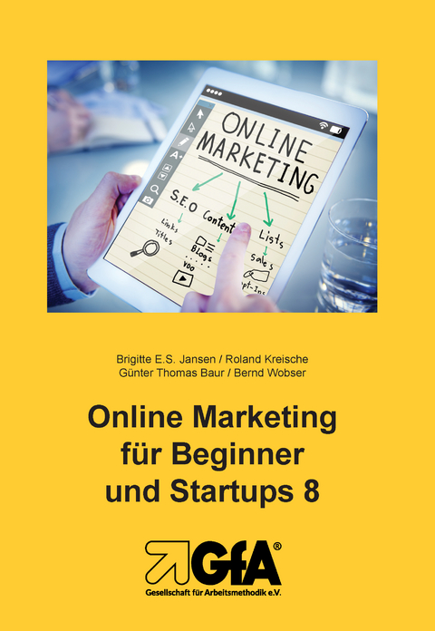 Online Marketing für Beginner und Startups / Online Marketing für Beginner und Startups 8 - Brigitte E.S. Jansen, Kreische Roland, Günter Thomas Baur, Bernd Wobser