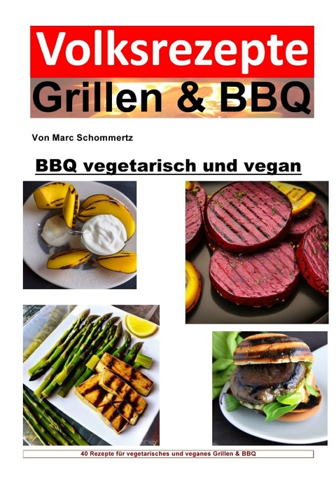 Volksrezepte Grillen &amp; BBQ / Volksrezepte Grillen und BBQ - BBQ vegetarisch und vegan - Marc Schommertz