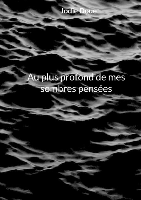 Au plus profond de mes sombres pensées - Jodie Doue