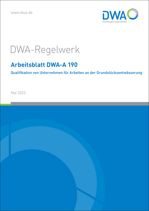 Arbeitsblatt DWA-A 190 Qualifikation von Unternehmen für Arbeiten an der Grundstücksentwässerung