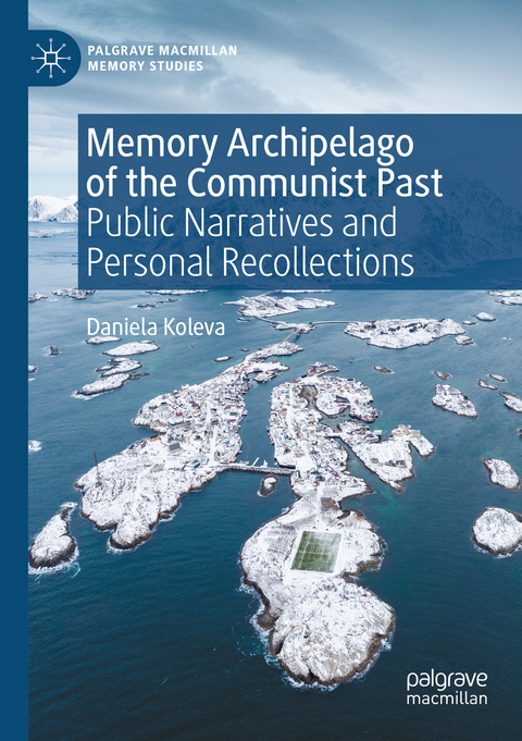 Memory Archipelago of the Communist Past - Daniela Koleva