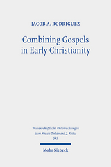 Combining Gospels in Early Christianity - Jacob A. Rodriguez