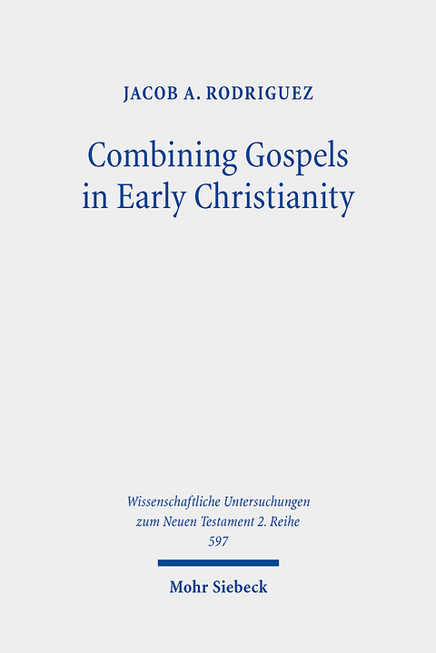 Combining Gospels in Early Christianity - Jacob A. Rodriguez