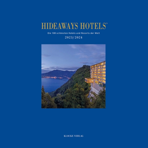 Hideaways Hotels. Die 100 schönsten Hotels und Resorts der Welt / Hideaways Hotels 2023/2024 - Andrea Bala, Gabriele Isringhausen, Bernd Teichgräber