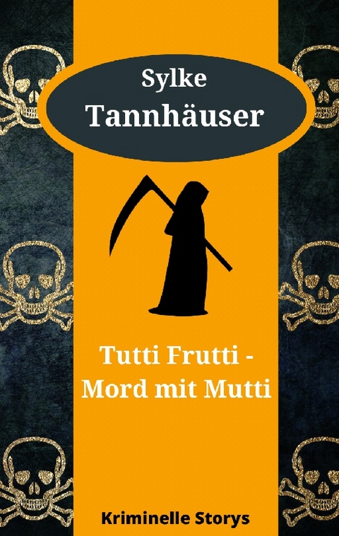 Tutti Frutti - Mord mit Mutti - Sylke Tannhäuser