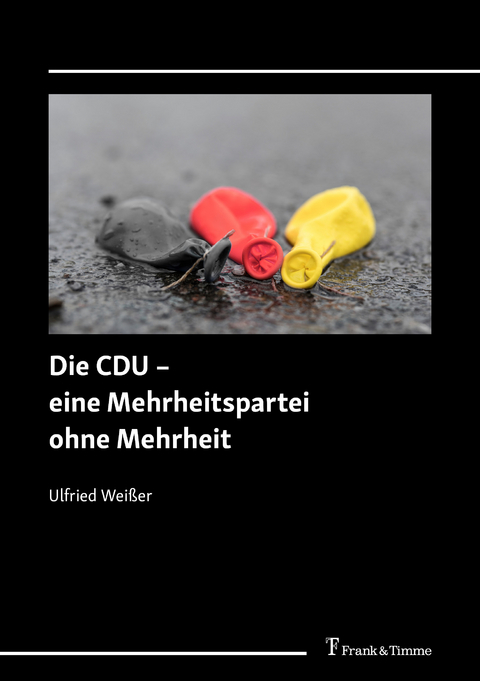 Die CDU – eine Mehrheitspartei ohne Mehrheit - Ulfried Weißer