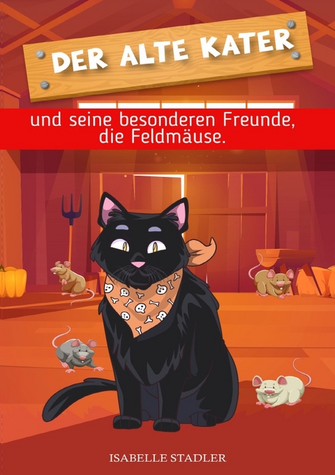 Der alte Kater und seine besonderen Freunde, die Feldmäuse - Isabelle Stadler