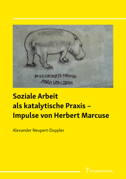 Soziale Arbeit als katalytische Praxis – Impulse von Herbert Marcuse - Alexander Neupert-Doppler