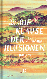 Die Klause der Illusionen - Matsuo Bashô, Kamo no Chômei, Bai Juyi