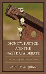 Dignity, Justice, and the Nazi Data Debate -  Carol V. A. Quinn