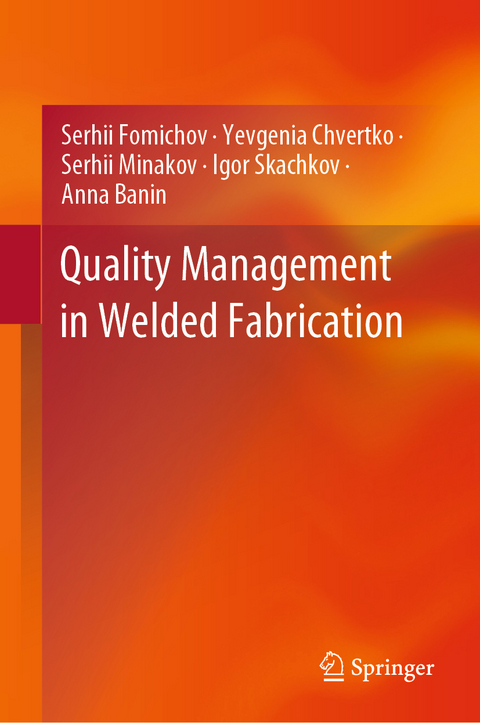 Quality Management in Welded Fabrication - Serhii Fomichov, Yevgenia Chvertko, Serhii Minakov, Igor Skachkov, Anna Banin