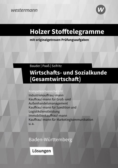 Holzer Stofftelegramme Baden-Württemberg – Wirtschafts- und Sozialkunde (Gesamtwirtschaft) - Volker Holzer, Markus Bauder, Thomas Paaß, Kathrin Bauder, Christian Seifritz