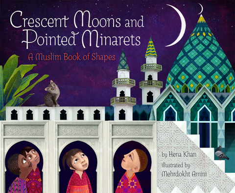 Crescent Moons and Pointed Minarets - Hena Khan