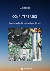 Computer Basics - Der einfache Computereinstieg für Anfänger - Mark Heise