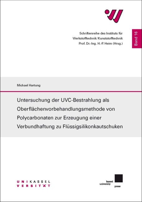 Untersuchung der UVC-Bestrahlung als Oberflächenvorbehandlungsmethode von Polycarbonaten zur Erzeugung einer Verbundhaftung zu Flüssigsilikonkautschuken - Michael Hartung