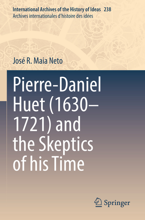 Pierre-Daniel Huet (1630–1721) and the Skeptics of his Time - José R. Maia Neto